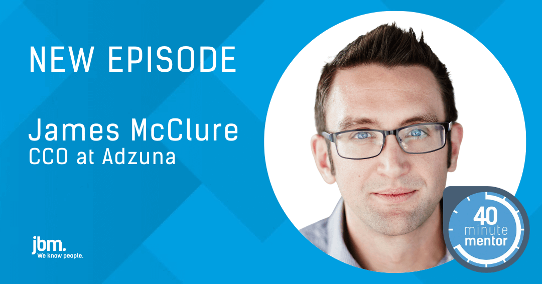 40 Minute Mentor - Series 3 - Episode 7 – James McClure - Adzuna | JBM